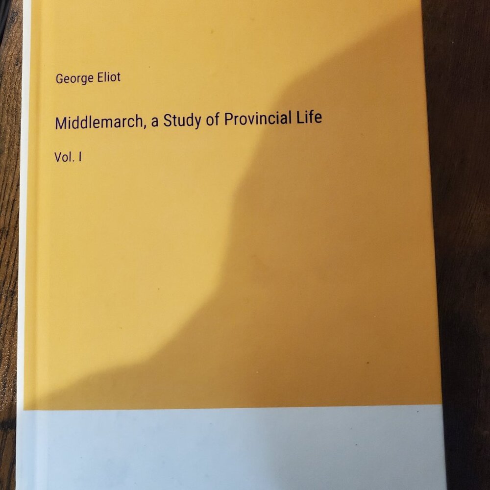 Middlemarch, a study of provincial life: Vol. 1 by George Eliot Hardcover Book